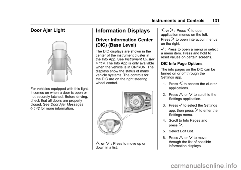 BUICK ENVISION 2017 Owners Manual Buick Envision Owner Manual (GMNA-Localizing-U.S./Canada/Mexico-
10122659) - 2017 - crc - 11/16/16
Instruments and Controls 131
Door Ajar Light
For vehicles equipped with this light,
it comes on when BUICK ENVISION 2017 Owners Manual Buick Envision Owner Manual (GMNA-Localizing-U.S./Canada/Mexico-
10122659) - 2017 - crc - 11/16/16
Instruments and Controls 131
Door Ajar Light
For vehicles equipped with this light,
it comes on when