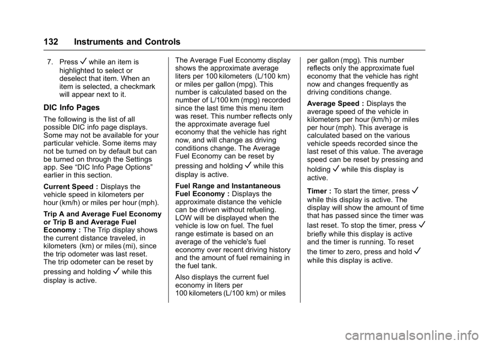 BUICK ENVISION 2017 Owners Manual Buick Envision Owner Manual (GMNA-Localizing-U.S./Canada/Mexico-
10122659) - 2017 - crc - 11/16/16
132 Instruments and Controls
7. PressVwhile an item is
highlighted to select or
deselect that item. W BUICK ENVISION 2017 Owners Manual Buick Envision Owner Manual (GMNA-Localizing-U.S./Canada/Mexico-
10122659) - 2017 - crc - 11/16/16
132 Instruments and Controls
7. PressVwhile an item is
highlighted to select or
deselect that item. W