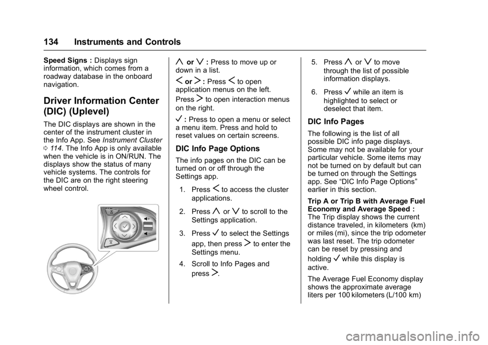BUICK ENVISION 2017 Owners Manual Buick Envision Owner Manual (GMNA-Localizing-U.S./Canada/Mexico-
10122659) - 2017 - crc - 11/16/16
134 Instruments and Controls
Speed Signs :Displays sign
information, which comes from a
roadway datab BUICK ENVISION 2017 Owners Manual Buick Envision Owner Manual (GMNA-Localizing-U.S./Canada/Mexico-
10122659) - 2017 - crc - 11/16/16
134 Instruments and Controls
Speed Signs :Displays sign
information, which comes from a
roadway datab