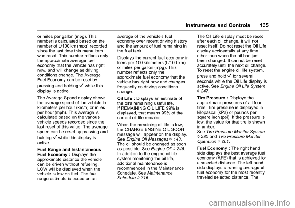 BUICK ENVISION 2017  Owners Manual Buick Envision Owner Manual (GMNA-Localizing-U.S./Canada/Mexico-
10122659) - 2017 - crc - 11/16/16
Instruments and Controls 135
or miles per gallon (mpg). This
number is calculated based on the
number