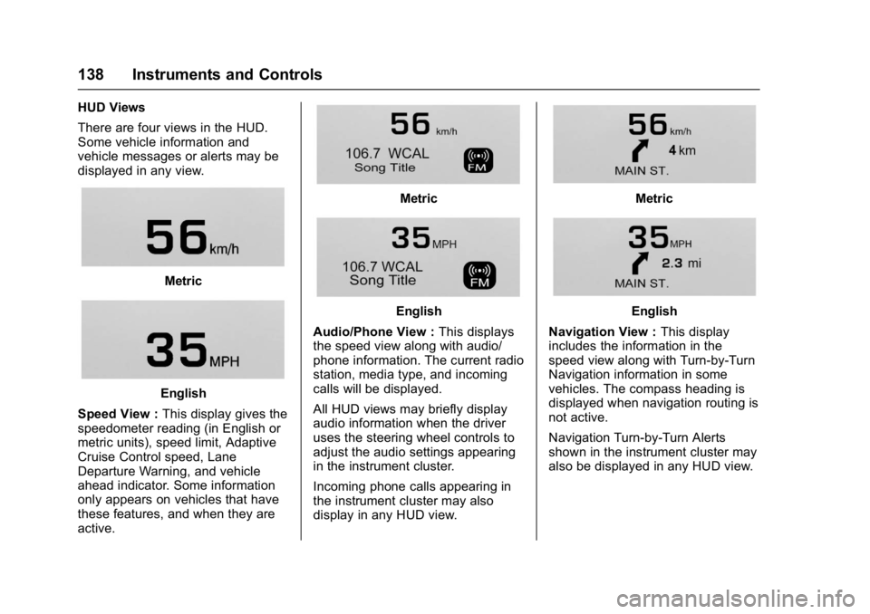 BUICK ENVISION 2017 Owners Manual Buick Envision Owner Manual (GMNA-Localizing-U.S./Canada/Mexico-
10122659) - 2017 - crc - 11/16/16
138 Instruments and Controls
HUD Views
There are four views in the HUD.
Some vehicle information and
BUICK ENVISION 2017 Owners Manual Buick Envision Owner Manual (GMNA-Localizing-U.S./Canada/Mexico-
10122659) - 2017 - crc - 11/16/16
138 Instruments and Controls
HUD Views
There are four views in the HUD.
Some vehicle information and