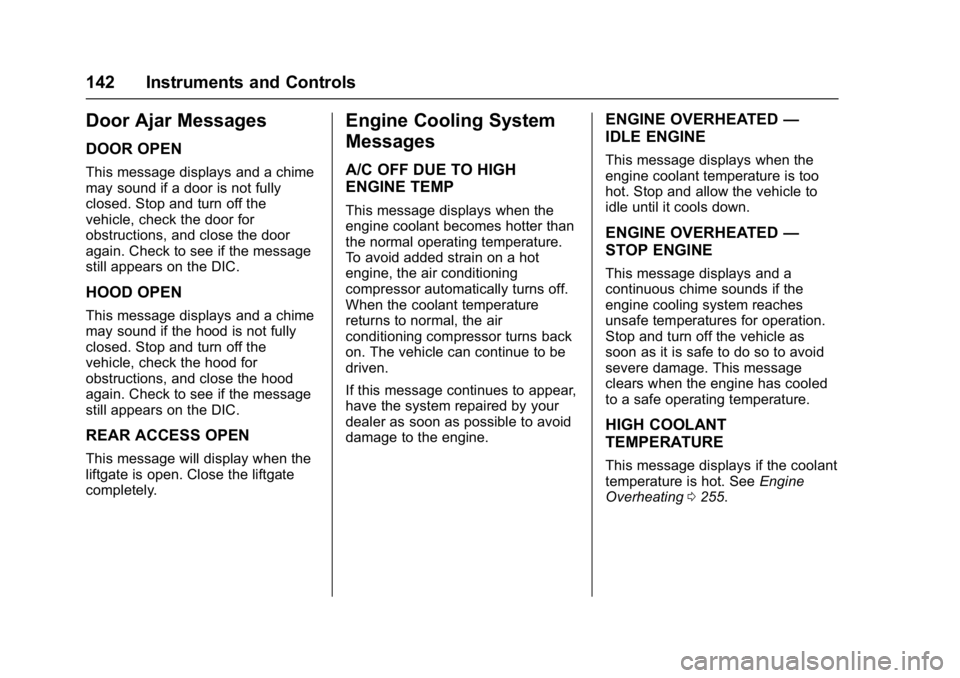 BUICK ENVISION 2017  Owners Manual Buick Envision Owner Manual (GMNA-Localizing-U.S./Canada/Mexico-
10122659) - 2017 - crc - 11/16/16
142 Instruments and Controls
Door Ajar Messages
DOOR OPEN
This message displays and a chime
may sound