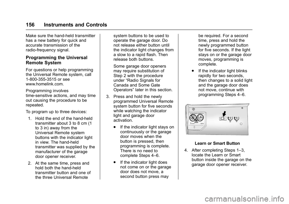 BUICK ENVISION 2017 Owners Manual Buick Envision Owner Manual (GMNA-Localizing-U.S./Canada/Mexico-
10122659) - 2017 - crc - 11/16/16
156 Instruments and Controls
Make sure the hand-held transmitter
has a new battery for quick and
accu BUICK ENVISION 2017 Owners Manual Buick Envision Owner Manual (GMNA-Localizing-U.S./Canada/Mexico-
10122659) - 2017 - crc - 11/16/16
156 Instruments and Controls
Make sure the hand-held transmitter
has a new battery for quick and
accu