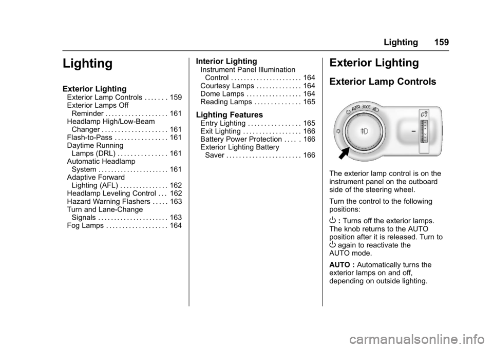 BUICK ENVISION 2017 Owners Manual Buick Envision Owner Manual (GMNA-Localizing-U.S./Canada/Mexico-
10122659) - 2017 - crc - 11/16/16
Lighting 159
Lighting
Exterior Lighting
Exterior Lamp Controls . . . . . . . 159
Exterior Lamps OffRe BUICK ENVISION 2017 Owners Manual Buick Envision Owner Manual (GMNA-Localizing-U.S./Canada/Mexico-
10122659) - 2017 - crc - 11/16/16
Lighting 159
Lighting
Exterior Lighting
Exterior Lamp Controls . . . . . . . 159
Exterior Lamps OffRe