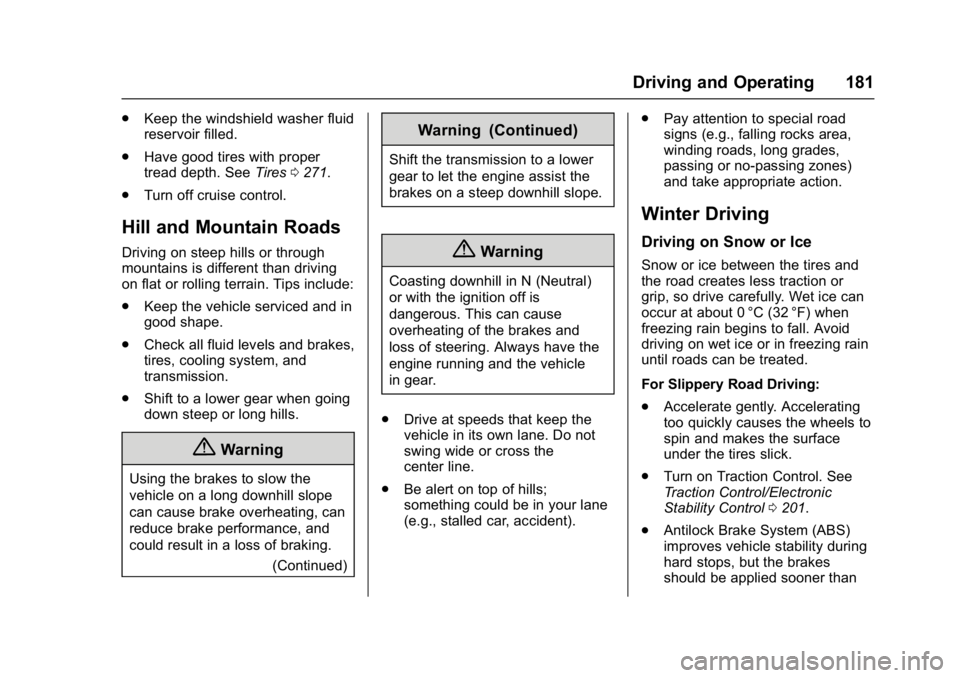 BUICK ENVISION 2017  Owners Manual Buick Envision Owner Manual (GMNA-Localizing-U.S./Canada/Mexico-
10122659) - 2017 - crc - 11/16/16
Driving and Operating 181
.Keep the windshield washer fluid
reservoir filled.
. Have good tires with 