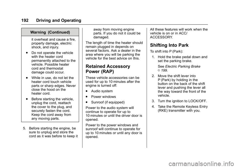 BUICK ENVISION 2017  Owners Manual Buick Envision Owner Manual (GMNA-Localizing-U.S./Canada/Mexico-
10122659) - 2017 - crc - 11/16/16
192 Driving and Operating
Warning (Continued)
it overheat and cause a fire,
property damage, electric