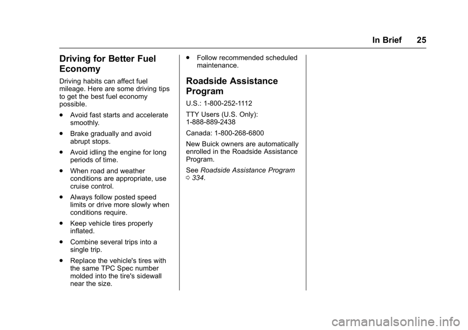 BUICK ENVISION 2017  Owners Manual Buick Envision Owner Manual (GMNA-Localizing-U.S./Canada/Mexico-
10122659) - 2017 - crc - 11/16/16
In Brief 25
Driving for Better Fuel
Economy
Driving habits can affect fuel
mileage. Here are some dri