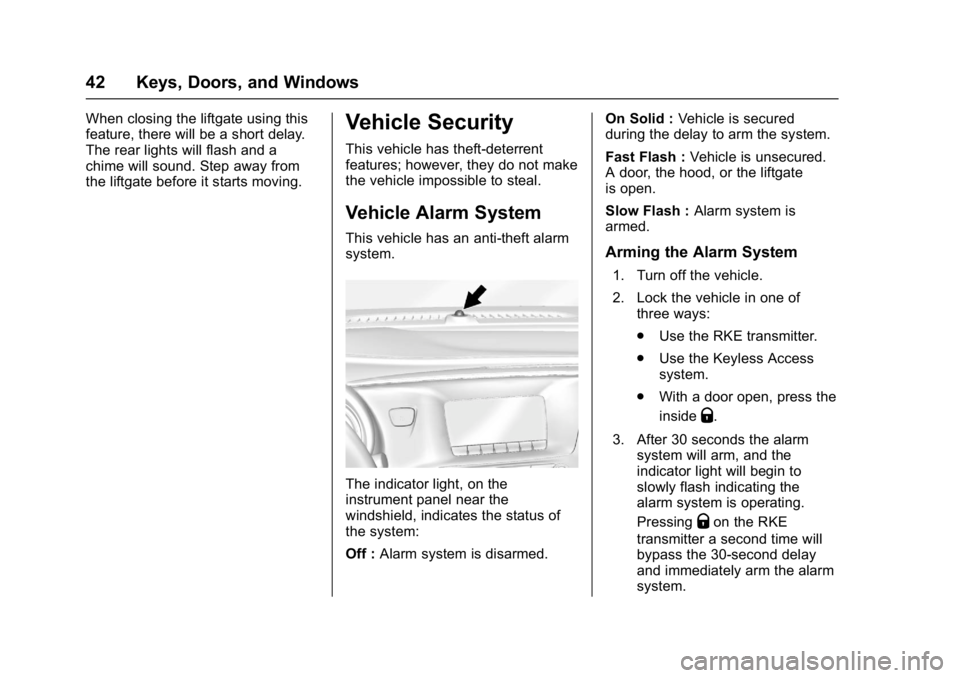 BUICK ENVISION 2017 Service Manual Buick Envision Owner Manual (GMNA-Localizing-U.S./Canada/Mexico-
10122659) - 2017 - crc - 11/16/16
42 Keys, Doors, and Windows
When closing the liftgate using this
feature, there will be a short delay