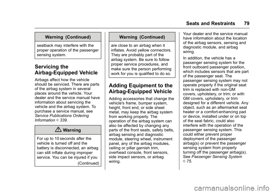 BUICK ENVISION 2017  Owners Manual Buick Envision Owner Manual (GMNA-Localizing-U.S./Canada/Mexico-
10122659) - 2017 - crc - 11/16/16
Seats and Restraints 79
Warning (Continued)
seatback may interfere with the
proper operation of the p