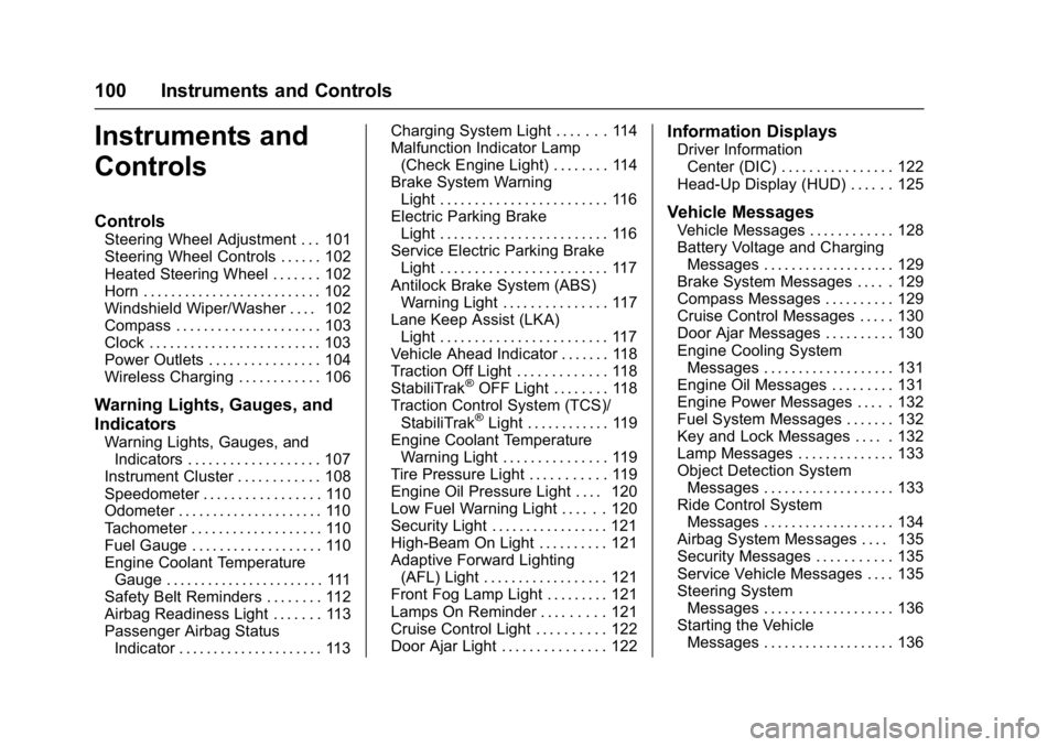 BUICK LACROSSE 2017  Owners Manual Buick LaCrosse Owner Manual (GMNA-Localizing-U.S./Canada-9803782) -
2017 - crc - 9/7/16
100 Instruments and Controls
Instruments and
Controls
Controls
Steering Wheel Adjustment . . . 101
Steering Whee