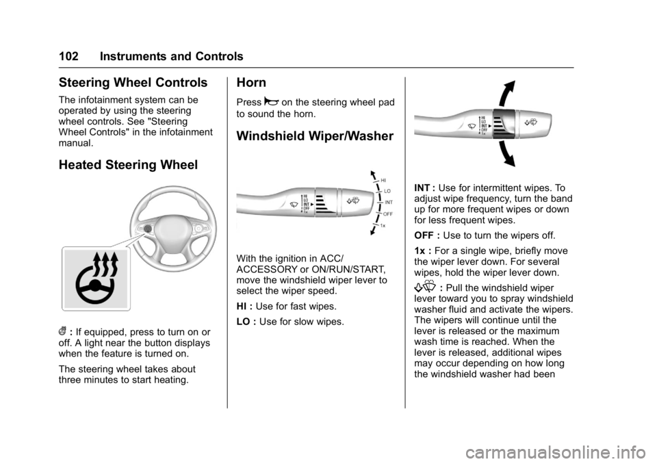 BUICK LACROSSE 2017 Owners Manual Buick LaCrosse Owner Manual (GMNA-Localizing-U.S./Canada-9803782) -
2017 - crc - 9/7/16
102 Instruments and Controls
Steering Wheel Controls
The infotainment system can be
operated by using the steeri BUICK LACROSSE 2017 Owners Manual Buick LaCrosse Owner Manual (GMNA-Localizing-U.S./Canada-9803782) -
2017 - crc - 9/7/16
102 Instruments and Controls
Steering Wheel Controls
The infotainment system can be
operated by using the steeri