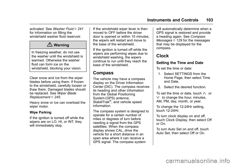 BUICK LACROSSE 2017  Owners Manual Buick LaCrosse Owner Manual (GMNA-Localizing-U.S./Canada-9803782) -
2017 - crc - 9/7/16
Instruments and Controls 103
activated. SeeWasher Fluid0241
for information on filling the
windshield washer flu