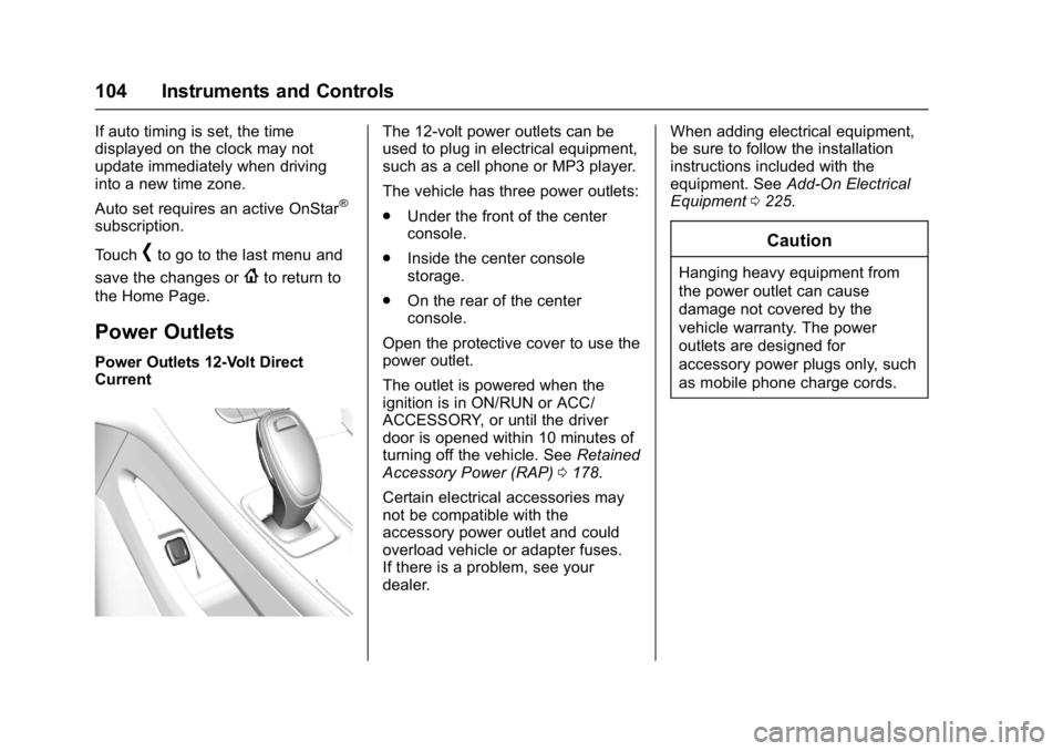 BUICK LACROSSE 2017  Owners Manual Buick LaCrosse Owner Manual (GMNA-Localizing-U.S./Canada-9803782) -
2017 - crc - 9/7/16
104 Instruments and Controls
If auto timing is set, the time
displayed on the clock may not
update immediately w