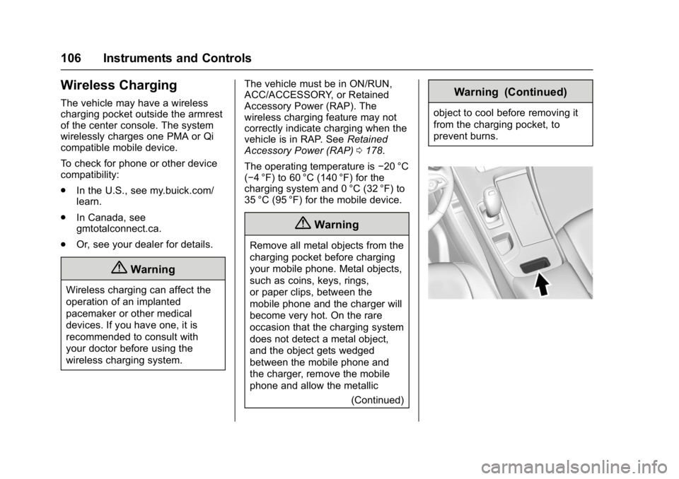 BUICK LACROSSE 2017 Owners Manual Buick LaCrosse Owner Manual (GMNA-Localizing-U.S./Canada-9803782) -
2017 - crc - 9/7/16
106 Instruments and Controls
Wireless Charging
The vehicle may have a wireless
charging pocket outside the armre BUICK LACROSSE 2017 Owners Manual Buick LaCrosse Owner Manual (GMNA-Localizing-U.S./Canada-9803782) -
2017 - crc - 9/7/16
106 Instruments and Controls
Wireless Charging
The vehicle may have a wireless
charging pocket outside the armre