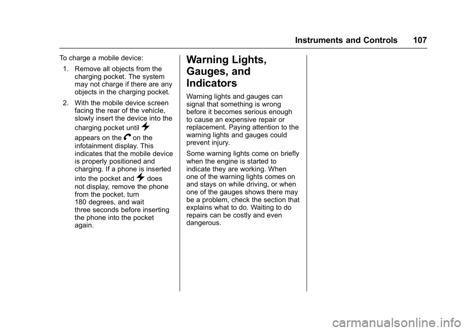BUICK LACROSSE 2017 Owners Manual Buick LaCrosse Owner Manual (GMNA-Localizing-U.S./Canada-9803782) -
2017 - crc - 9/7/16
Instruments and Controls 107
To charge a mobile device:1. Remove all objects from the charging pocket. The syste BUICK LACROSSE 2017 Owners Manual Buick LaCrosse Owner Manual (GMNA-Localizing-U.S./Canada-9803782) -
2017 - crc - 9/7/16
Instruments and Controls 107
To charge a mobile device:1. Remove all objects from the charging pocket. The syste