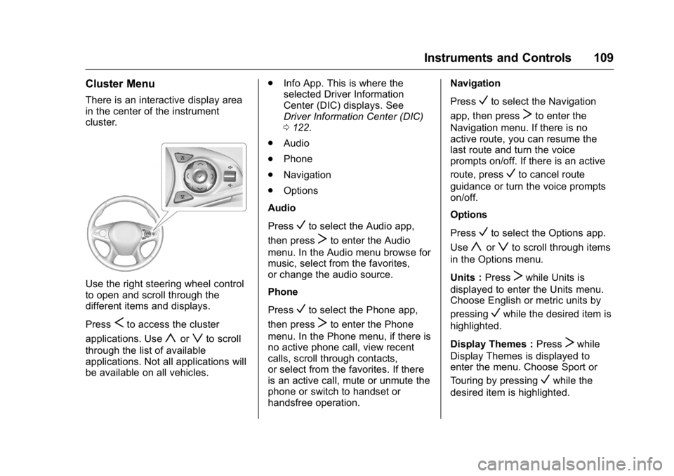 BUICK LACROSSE 2017  Owners Manual Buick LaCrosse Owner Manual (GMNA-Localizing-U.S./Canada-9803782) -
2017 - crc - 9/7/16
Instruments and Controls 109
Cluster Menu
There is an interactive display area
in the center of the instrument
c