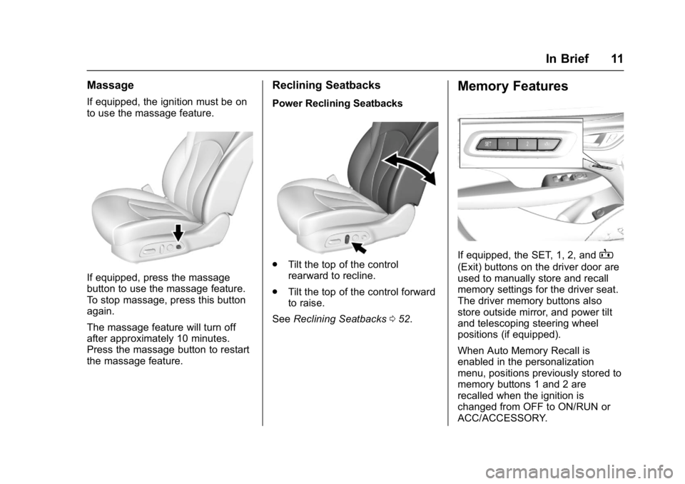 BUICK LACROSSE 2017 User Guide Buick LaCrosse Owner Manual (GMNA-Localizing-U.S./Canada-9803782) -
2017 - crc - 9/7/16
In Brief 11
Massage
If equipped, the ignition must be on
to use the massage feature.
If equipped, press the mass