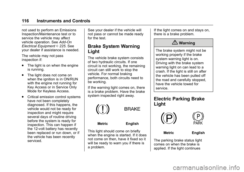 BUICK LACROSSE 2017  Owners Manual Buick LaCrosse Owner Manual (GMNA-Localizing-U.S./Canada-9803782) -
2017 - crc - 9/7/16
116 Instruments and Controls
not used to perform an Emissions
Inspection/Maintenance test or to
service the vehi