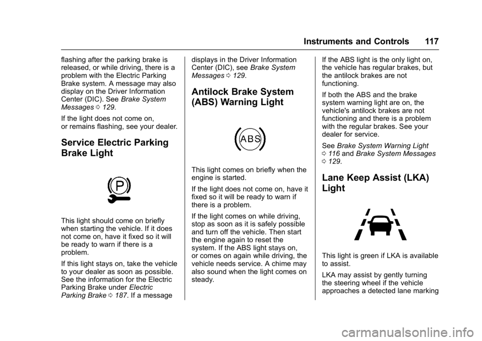 BUICK LACROSSE 2017  Owners Manual Buick LaCrosse Owner Manual (GMNA-Localizing-U.S./Canada-9803782) -
2017 - crc - 9/7/16
Instruments and Controls 117
flashing after the parking brake is
released, or while driving, there is a
problem 