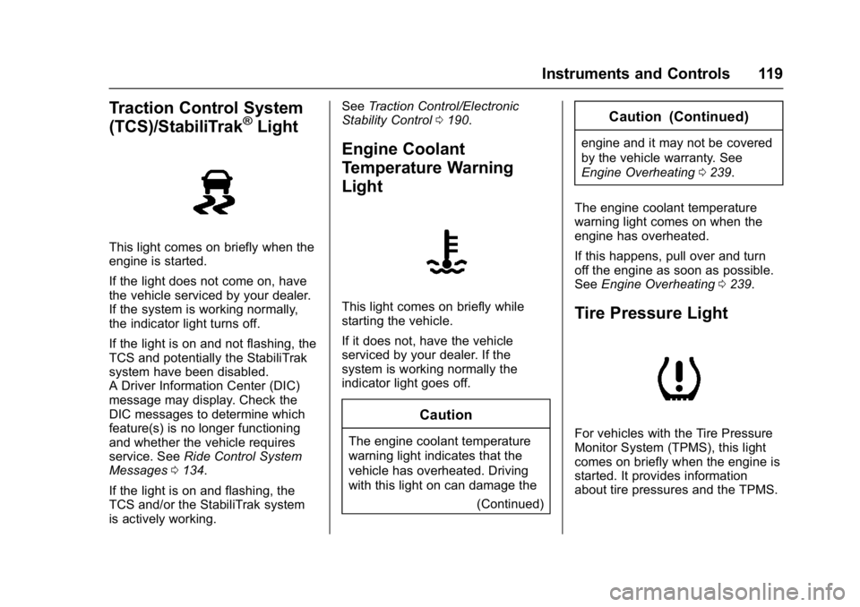 BUICK LACROSSE 2017  Owners Manual Buick LaCrosse Owner Manual (GMNA-Localizing-U.S./Canada-9803782) -
2017 - crc - 9/7/16
Instruments and Controls 119
Traction Control System
(TCS)/StabiliTrak®Light
This light comes on briefly when t