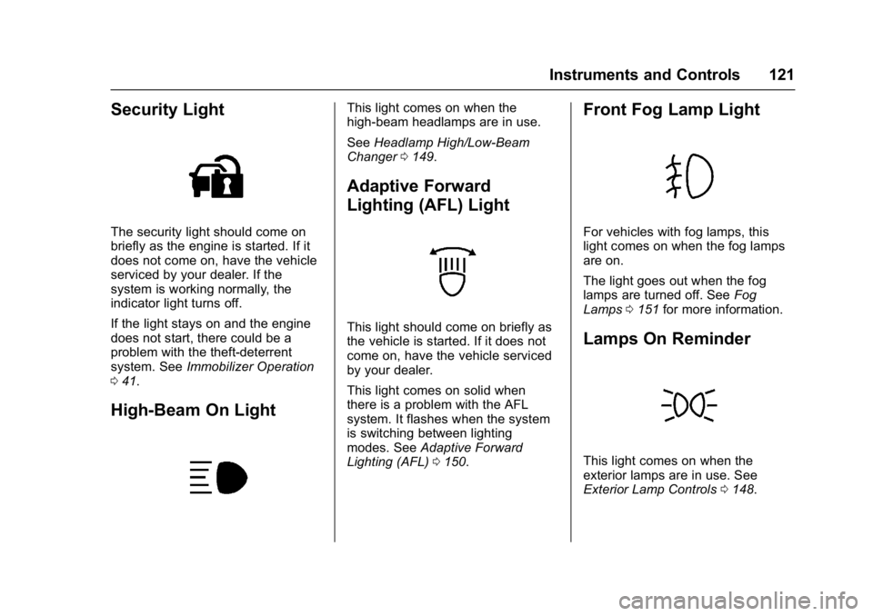 BUICK LACROSSE 2017  Owners Manual Buick LaCrosse Owner Manual (GMNA-Localizing-U.S./Canada-9803782) -
2017 - crc - 9/7/16
Instruments and Controls 121
Security Light
The security light should come on
briefly as the engine is started. 