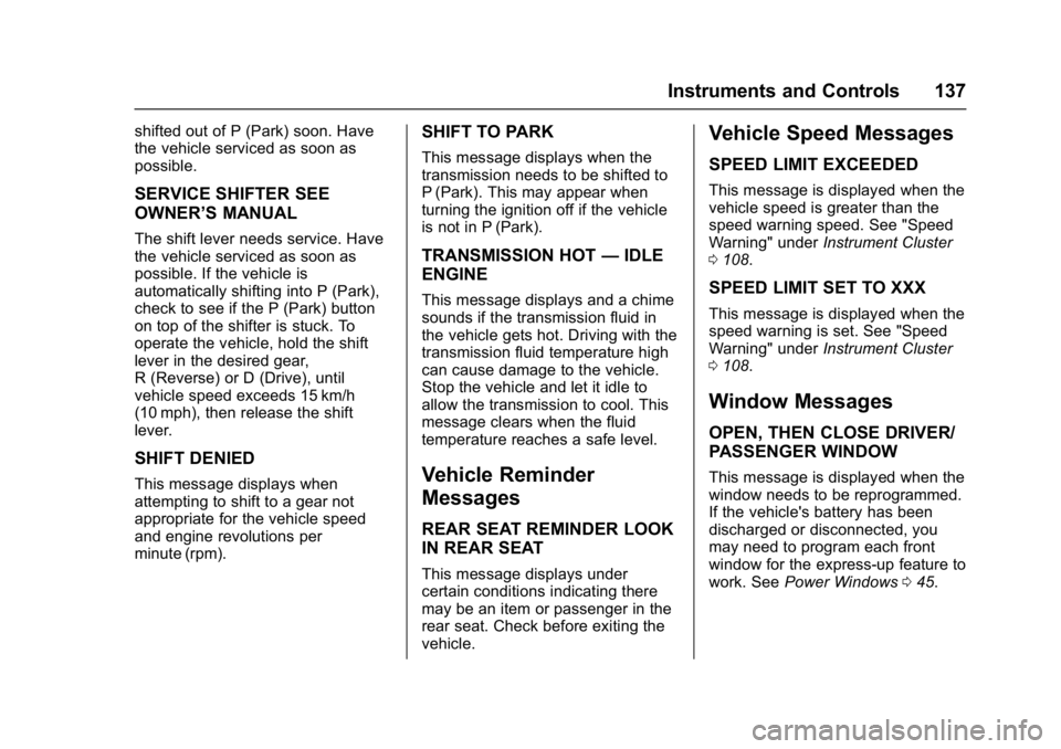 BUICK LACROSSE 2017 Owners Manual Buick LaCrosse Owner Manual (GMNA-Localizing-U.S./Canada-9803782) -
2017 - crc - 9/7/16
Instruments and Controls 137
shifted out of P (Park) soon. Have
the vehicle serviced as soon as
possible.
SERVIC BUICK LACROSSE 2017 Owners Manual Buick LaCrosse Owner Manual (GMNA-Localizing-U.S./Canada-9803782) -
2017 - crc - 9/7/16
Instruments and Controls 137
shifted out of P (Park) soon. Have
the vehicle serviced as soon as
possible.
SERVIC