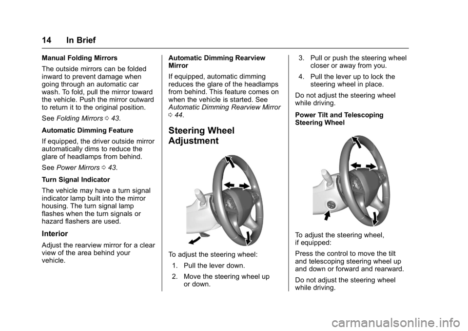 BUICK LACROSSE 2017 User Guide Buick LaCrosse Owner Manual (GMNA-Localizing-U.S./Canada-9803782) -
2017 - crc - 9/7/16
14 In Brief
Manual Folding Mirrors
The outside mirrors can be folded
inward to prevent damage when
going through