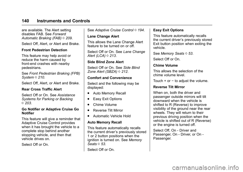 BUICK LACROSSE 2017  Owners Manual Buick LaCrosse Owner Manual (GMNA-Localizing-U.S./Canada-9803782) -
2017 - crc - 9/7/16
140 Instruments and Controls
are available. The Alert setting
disables FAB. SeeForward
Automatic Braking (FAB) 0