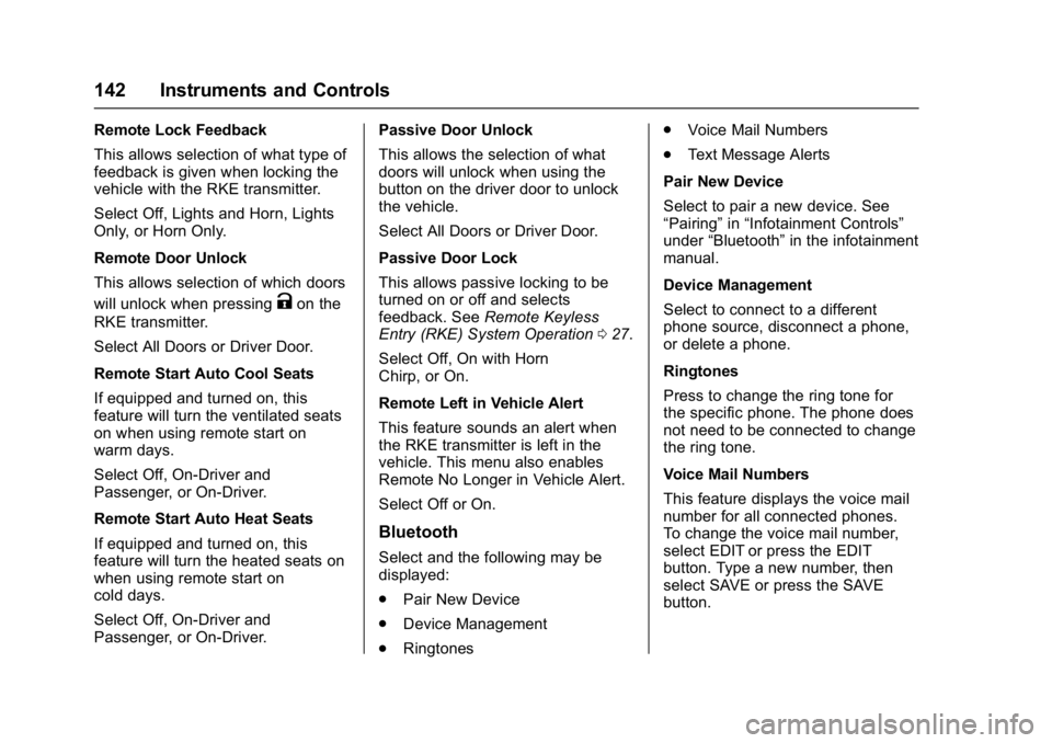 BUICK LACROSSE 2017  Owners Manual Buick LaCrosse Owner Manual (GMNA-Localizing-U.S./Canada-9803782) -
2017 - crc - 9/7/16
142 Instruments and Controls
Remote Lock Feedback
This allows selection of what type of
feedback is given when l