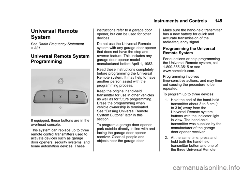 BUICK LACROSSE 2017 Owners Manual Buick LaCrosse Owner Manual (GMNA-Localizing-U.S./Canada-9803782) -
2017 - crc - 9/7/16
Instruments and Controls 145
Universal Remote
System
SeeRadio Frequency Statement
0 321.
Universal Remote System BUICK LACROSSE 2017 Owners Manual Buick LaCrosse Owner Manual (GMNA-Localizing-U.S./Canada-9803782) -
2017 - crc - 9/7/16
Instruments and Controls 145
Universal Remote
System
SeeRadio Frequency Statement
0 321.
Universal Remote System