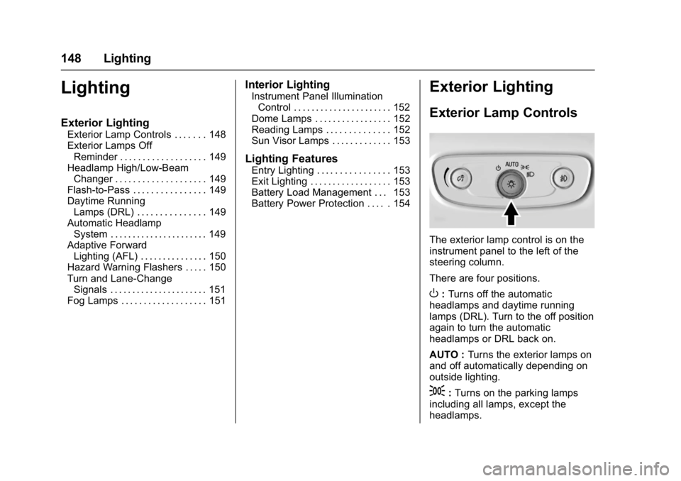 BUICK LACROSSE 2017  Owners Manual Buick LaCrosse Owner Manual (GMNA-Localizing-U.S./Canada-9803782) -
2017 - crc - 9/7/16
148 Lighting
Lighting
Exterior Lighting
Exterior Lamp Controls . . . . . . . 148
Exterior Lamps OffReminder . . 