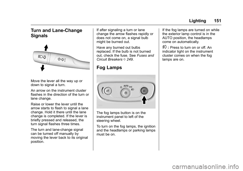 BUICK LACROSSE 2017  Owners Manual Buick LaCrosse Owner Manual (GMNA-Localizing-U.S./Canada-9803782) -
2017 - crc - 9/7/16
Lighting 151
Turn and Lane-Change
Signals
Move the lever all the way up or
down to signal a turn.
An arrow on th