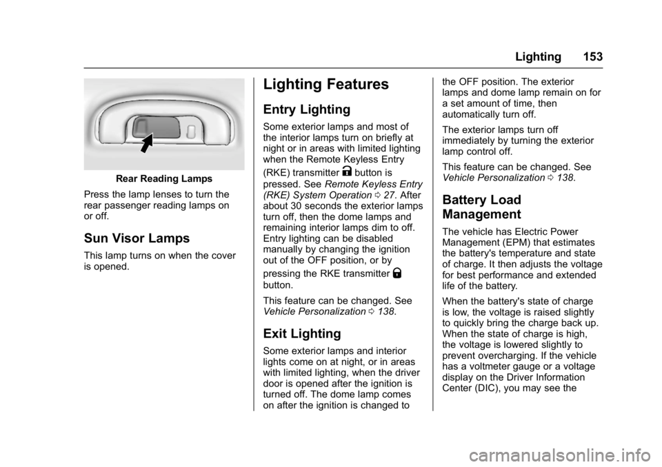 BUICK LACROSSE 2017  Owners Manual Buick LaCrosse Owner Manual (GMNA-Localizing-U.S./Canada-9803782) -
2017 - crc - 9/7/16
Lighting 153
Rear Reading Lamps
Press the lamp lenses to turn the
rear passenger reading lamps on
or off.
Sun Vi