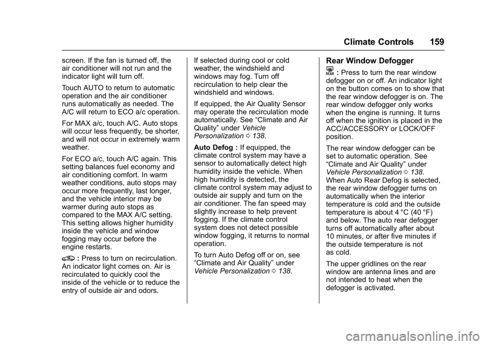 BUICK LACROSSE 2017  Owners Manual Buick LaCrosse Owner Manual (GMNA-Localizing-U.S./Canada-9803782) -
2017 - crc - 9/7/16
Climate Controls 159
screen. If the fan is turned off, the
air conditioner will not run and the
indicator light 