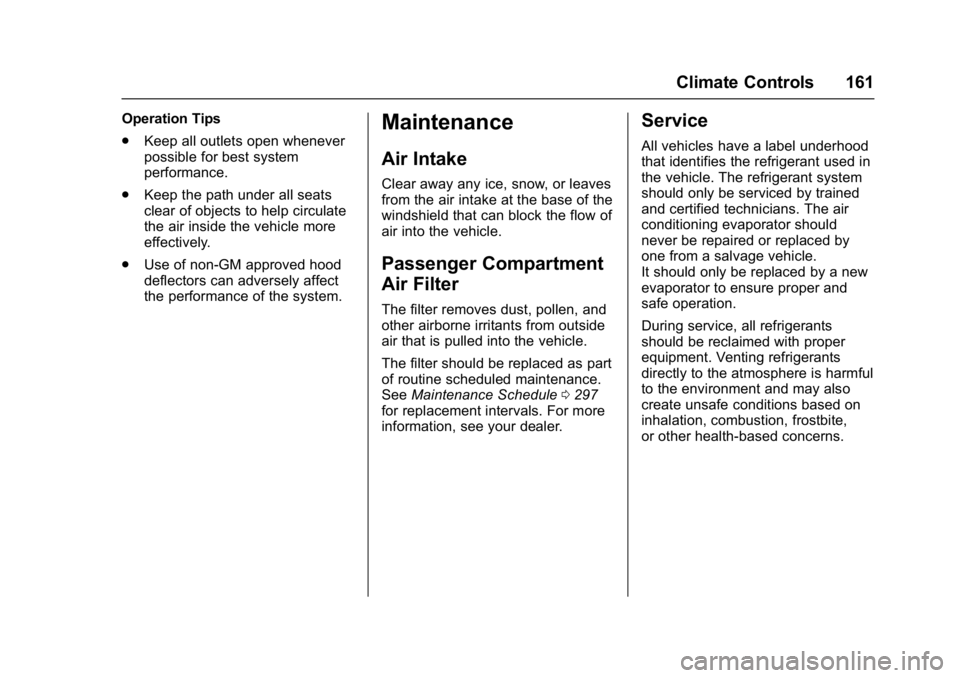 BUICK LACROSSE 2017  Owners Manual Buick LaCrosse Owner Manual (GMNA-Localizing-U.S./Canada-9803782) -
2017 - crc - 9/7/16
Climate Controls 161
Operation Tips
.Keep all outlets open whenever
possible for best system
performance.
. Keep
