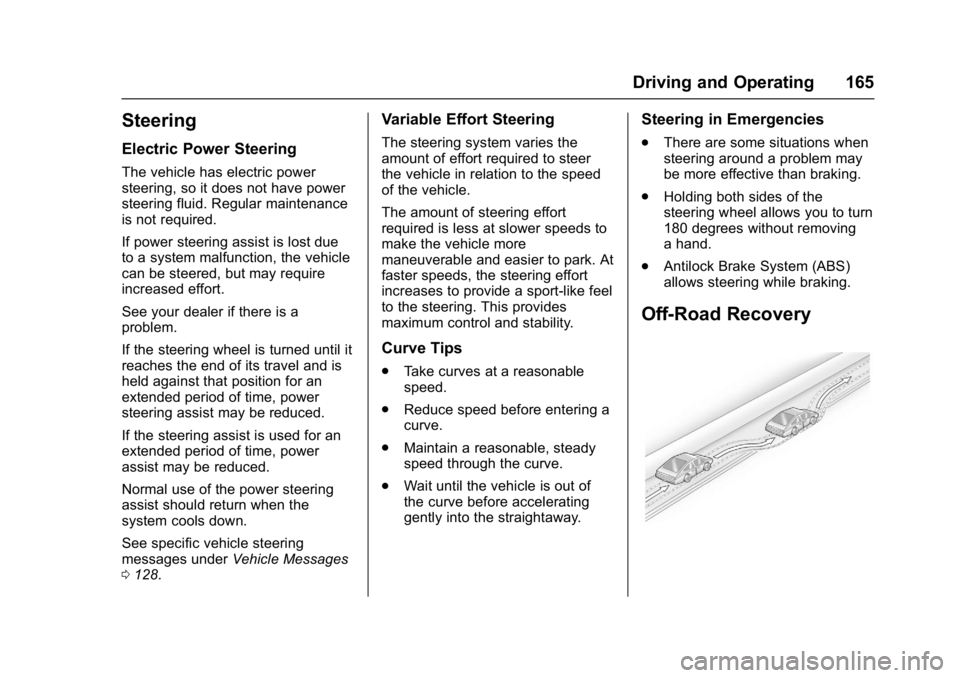 BUICK LACROSSE 2017  Owners Manual Buick LaCrosse Owner Manual (GMNA-Localizing-U.S./Canada-9803782) -
2017 - crc - 9/7/16
Driving and Operating 165
Steering
Electric Power Steering
The vehicle has electric power
steering, so it does n