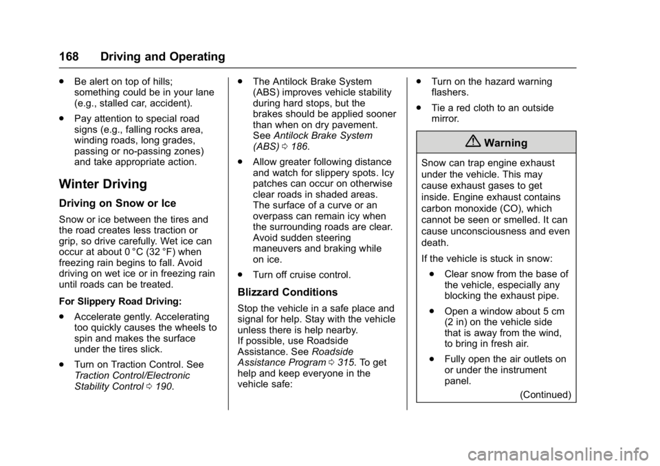 BUICK LACROSSE 2017 Owners Manual Buick LaCrosse Owner Manual (GMNA-Localizing-U.S./Canada-9803782) -
2017 - crc - 9/7/16
168 Driving and Operating
.Be alert on top of hills;
something could be in your lane
(e.g., stalled car, acciden BUICK LACROSSE 2017 Owners Manual Buick LaCrosse Owner Manual (GMNA-Localizing-U.S./Canada-9803782) -
2017 - crc - 9/7/16
168 Driving and Operating
.Be alert on top of hills;
something could be in your lane
(e.g., stalled car, acciden