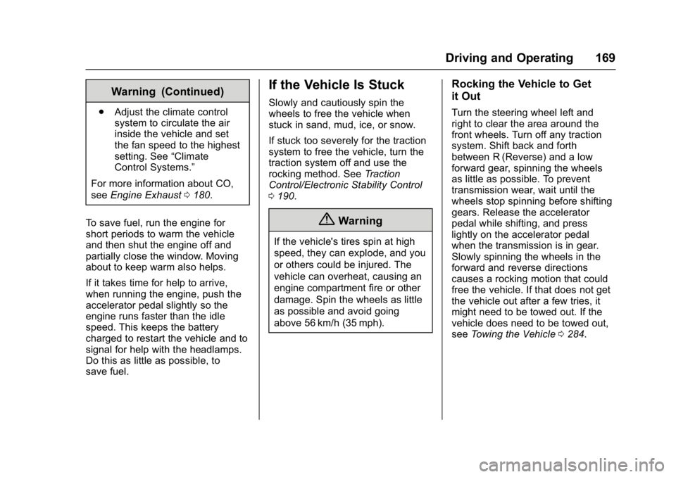 BUICK LACROSSE 2017 User Guide Buick LaCrosse Owner Manual (GMNA-Localizing-U.S./Canada-9803782) -
2017 - crc - 9/7/16
Driving and Operating 169
Warning (Continued)
.Adjust the climate control
system to circulate the air
inside the