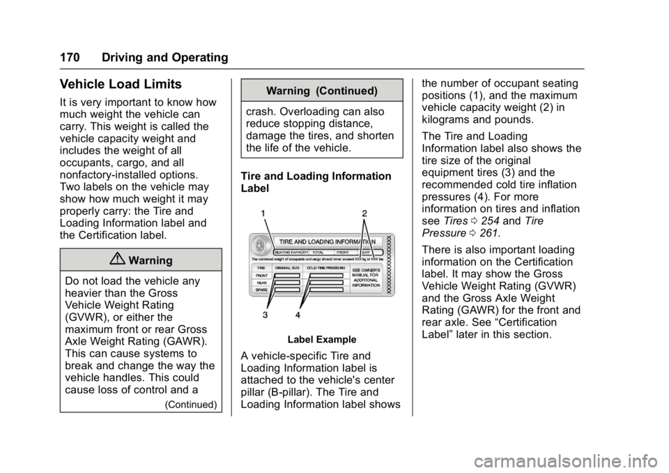 BUICK LACROSSE 2017 Owners Manual Buick LaCrosse Owner Manual (GMNA-Localizing-U.S./Canada-9803782) -
2017 - crc - 9/7/16
170 Driving and Operating
Vehicle Load Limits
It is very important to know how
much weight the vehicle can
carry BUICK LACROSSE 2017 Owners Manual Buick LaCrosse Owner Manual (GMNA-Localizing-U.S./Canada-9803782) -
2017 - crc - 9/7/16
170 Driving and Operating
Vehicle Load Limits
It is very important to know how
much weight the vehicle can
carry
