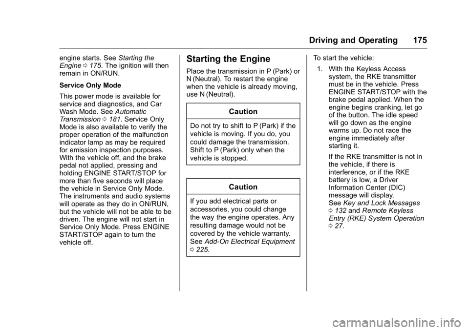 BUICK LACROSSE 2017  Owners Manual Buick LaCrosse Owner Manual (GMNA-Localizing-U.S./Canada-9803782) -
2017 - crc - 9/7/16
Driving and Operating 175
engine starts. SeeStarting the
Engine 0175. The ignition will then
remain in ON/RUN.
S