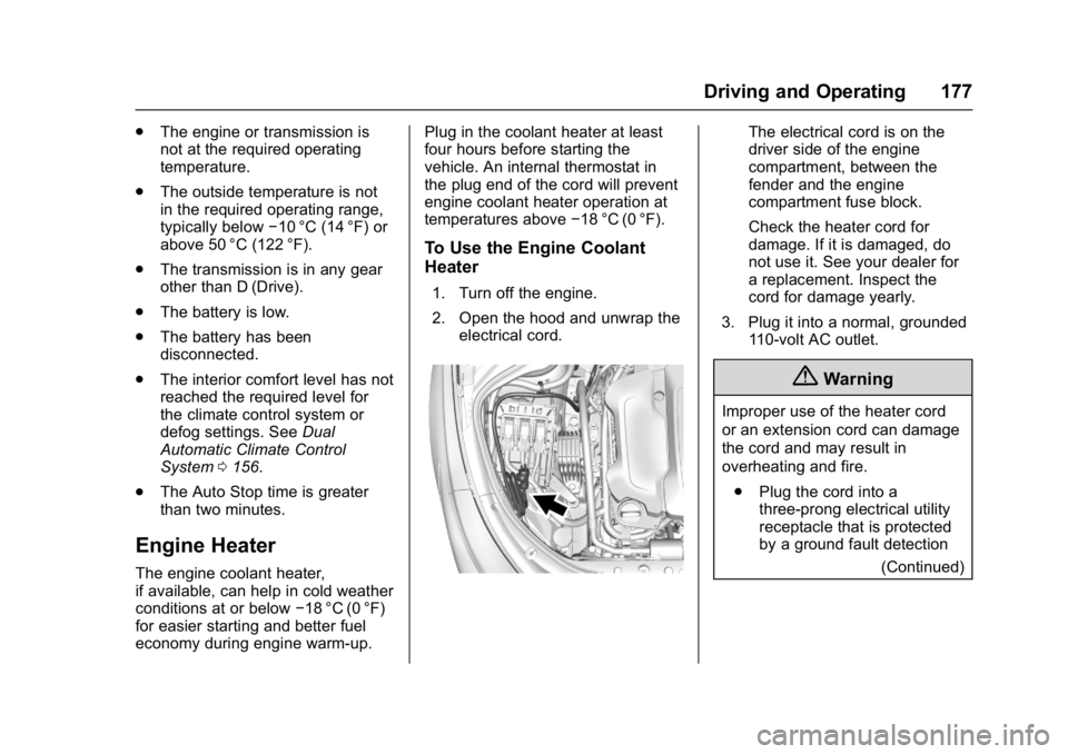 BUICK LACROSSE 2017  Owners Manual Buick LaCrosse Owner Manual (GMNA-Localizing-U.S./Canada-9803782) -
2017 - crc - 9/7/16
Driving and Operating 177
.The engine or transmission is
not at the required operating
temperature.
. The outsid