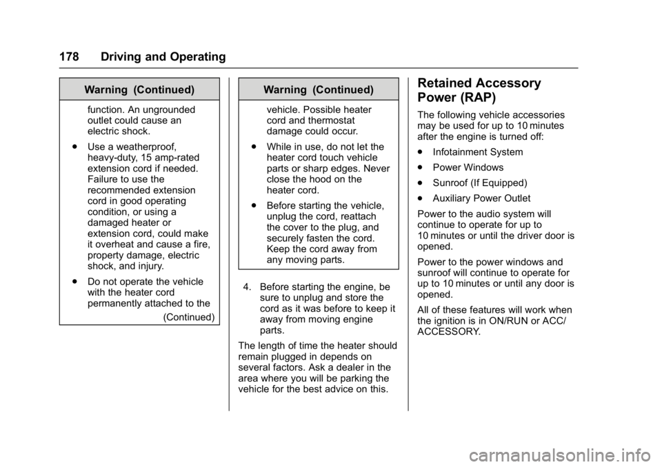 BUICK LACROSSE 2017  Owners Manual Buick LaCrosse Owner Manual (GMNA-Localizing-U.S./Canada-9803782) -
2017 - crc - 9/7/16
178 Driving and Operating
Warning (Continued)
function. An ungrounded
outlet could cause an
electric shock.
. Us