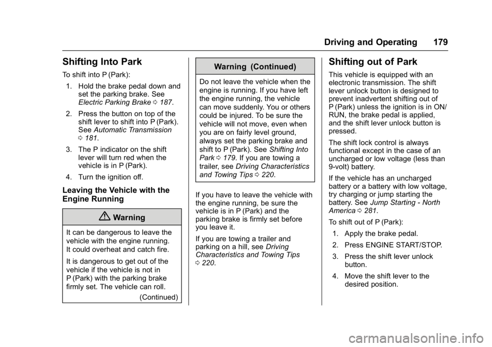 BUICK LACROSSE 2017  Owners Manual Buick LaCrosse Owner Manual (GMNA-Localizing-U.S./Canada-9803782) -
2017 - crc - 9/7/16
Driving and Operating 179
Shifting Into Park
To shift into P (Park):1. Hold the brake pedal down and set the par