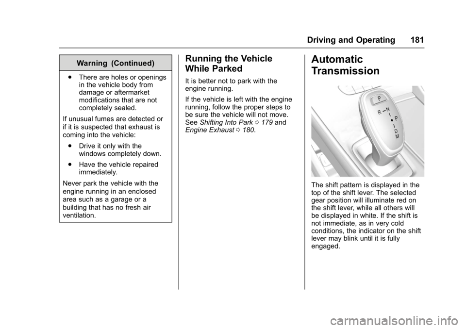 BUICK LACROSSE 2017 Owners Manual Buick LaCrosse Owner Manual (GMNA-Localizing-U.S./Canada-9803782) -
2017 - crc - 9/7/16
Driving and Operating 181
Warning (Continued)
.There are holes or openings
in the vehicle body from
damage or af BUICK LACROSSE 2017 Owners Manual Buick LaCrosse Owner Manual (GMNA-Localizing-U.S./Canada-9803782) -
2017 - crc - 9/7/16
Driving and Operating 181
Warning (Continued)
.There are holes or openings
in the vehicle body from
damage or af