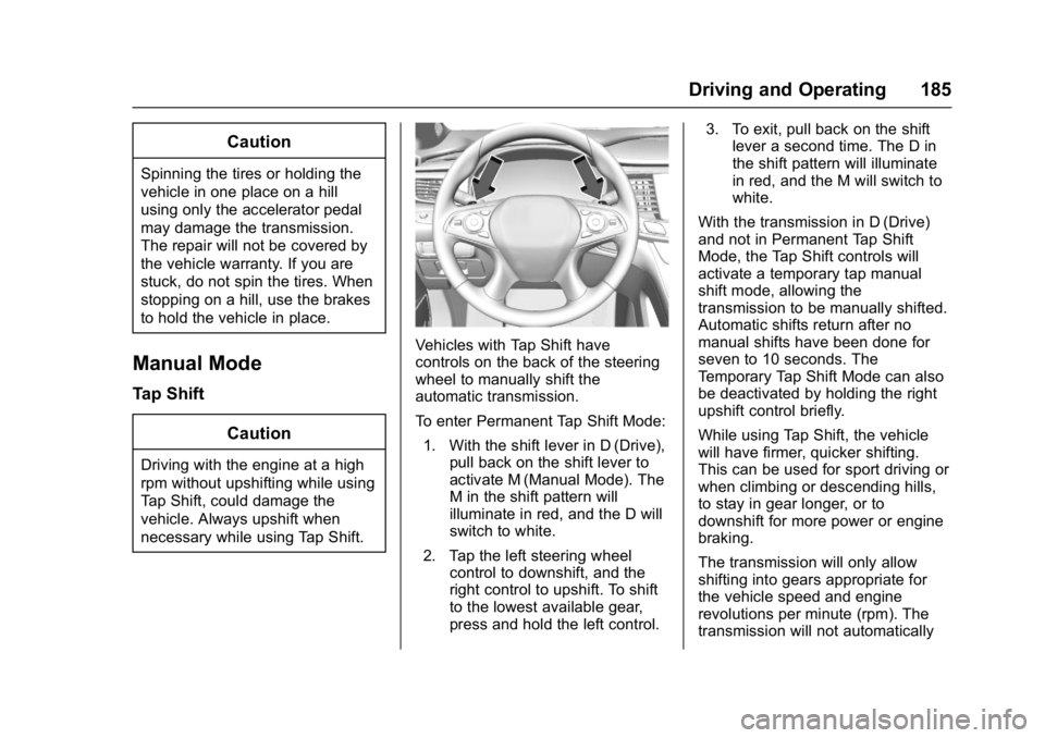 BUICK LACROSSE 2017  Owners Manual Buick LaCrosse Owner Manual (GMNA-Localizing-U.S./Canada-9803782) -
2017 - crc - 9/7/16
Driving and Operating 185
Caution
Spinning the tires or holding the
vehicle in one place on a hill
using only th
