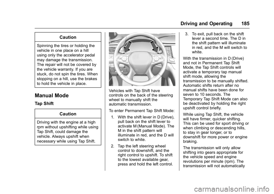 BUICK LACROSSE 2017 Owners Manual Buick LaCrosse Owner Manual (GMNA-Localizing-U.S./Canada-9803782) -
2017 - crc - 9/7/16
Driving and Operating 185
Caution
Spinning the tires or holding the
vehicle in one place on a hill
using only th BUICK LACROSSE 2017 Owners Manual Buick LaCrosse Owner Manual (GMNA-Localizing-U.S./Canada-9803782) -
2017 - crc - 9/7/16
Driving and Operating 185
Caution
Spinning the tires or holding the
vehicle in one place on a hill
using only th