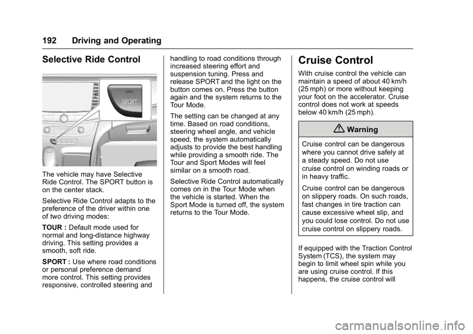 BUICK LACROSSE 2017 Owners Manual Buick LaCrosse Owner Manual (GMNA-Localizing-U.S./Canada-9803782) -
2017 - crc - 9/7/16
192 Driving and Operating
Selective Ride Control
The vehicle may have Selective
Ride Control. The SPORT button i BUICK LACROSSE 2017 Owners Manual Buick LaCrosse Owner Manual (GMNA-Localizing-U.S./Canada-9803782) -
2017 - crc - 9/7/16
192 Driving and Operating
Selective Ride Control
The vehicle may have Selective
Ride Control. The SPORT button i