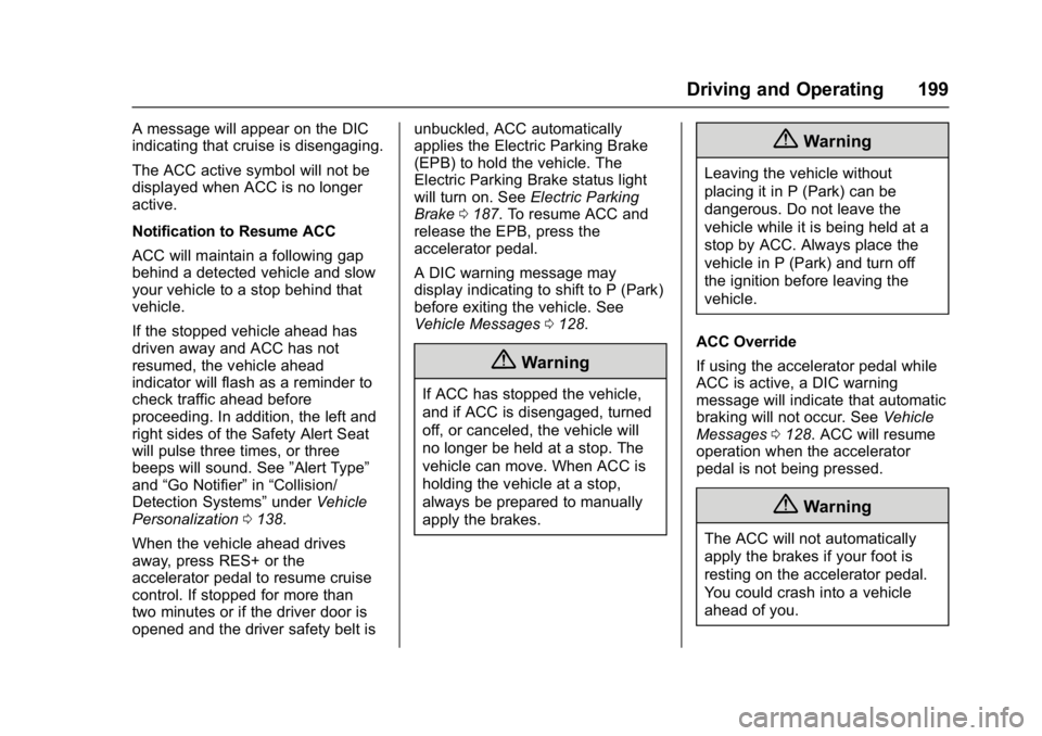 BUICK LACROSSE 2017 Owners Manual Buick LaCrosse Owner Manual (GMNA-Localizing-U.S./Canada-9803782) -
2017 - crc - 9/7/16
Driving and Operating 199
A message will appear on the DIC
indicating that cruise is disengaging.
The ACC active BUICK LACROSSE 2017 Owners Manual Buick LaCrosse Owner Manual (GMNA-Localizing-U.S./Canada-9803782) -
2017 - crc - 9/7/16
Driving and Operating 199
A message will appear on the DIC
indicating that cruise is disengaging.
The ACC active