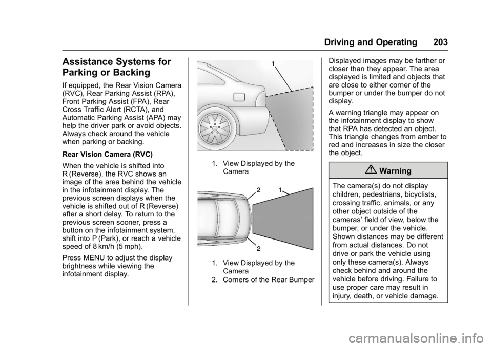 BUICK LACROSSE 2017 Owners Manual Buick LaCrosse Owner Manual (GMNA-Localizing-U.S./Canada-9803782) -
2017 - crc - 9/7/16
Driving and Operating 203
Assistance Systems for
Parking or Backing
If equipped, the Rear Vision Camera
(RVC), R BUICK LACROSSE 2017 Owners Manual Buick LaCrosse Owner Manual (GMNA-Localizing-U.S./Canada-9803782) -
2017 - crc - 9/7/16
Driving and Operating 203
Assistance Systems for
Parking or Backing
If equipped, the Rear Vision Camera
(RVC), R