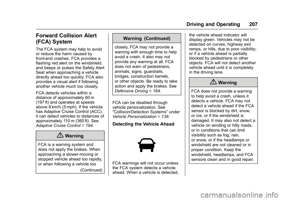 BUICK LACROSSE 2017 Owners Manual Buick LaCrosse Owner Manual (GMNA-Localizing-U.S./Canada-9803782) -
2017 - crc - 9/7/16
Driving and Operating 207
Forward Collision Alert
(FCA) System
The FCA system may help to avoid
or reduce the ha BUICK LACROSSE 2017 Owners Manual Buick LaCrosse Owner Manual (GMNA-Localizing-U.S./Canada-9803782) -
2017 - crc - 9/7/16
Driving and Operating 207
Forward Collision Alert
(FCA) System
The FCA system may help to avoid
or reduce the ha